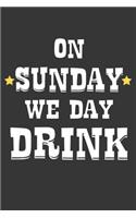 On Sunday We Day Drink Notebook: Lined Journal, 120 Pages, 6 x 9, Affordable Gift Journal Matte Finish