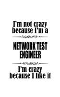 I'm Not Crazy Because I'm A Network Test Engineer I'm Crazy Because I like It: Personal Network Test Engineer Notebook, Journal Gift, Diary, Doodle Gift or Notebook 6 x 9 Compact Size- 109 Blank Lined Pages