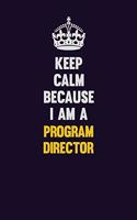Keep Calm Because I Am A Program Director: Motivational and inspirational career blank lined gift notebook with matte finish