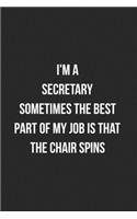 I'm A Secretary Sometimes The Best Part Of My Job Is The Chair Spins: Blank Lined Journal For Secretaries Coworker Notebook Gag Gift