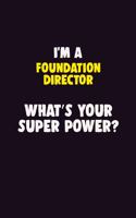 I Am A Foundation Director, What's Your Super Power?