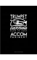 Trumpet, Everything Else Is Just Accompaniment