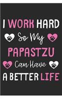 I Work Hard So My Papastzu Can Have A Better Life: Lined Journal, 120 Pages, 6 x 9, Papastzu Dog Gift Idea, Black Matte Finish (I Work Hard So My Papastzu Can Have A Better Life Journal)