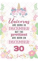 Unicorns Are Born In December But The Prettiest Are Born On December 30