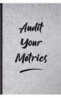 Audit Your Metrics: Funny Blank Lined Notebook/ Journal For Positive Motivation, Support Faith Belief, Inspirational Saying Unique Special Birthday Gift Idea Modern 6x9