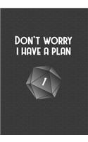 Don't Worry I Have A Plan: College Ruled Role Playing Gamer Paper: Funny RPG Journal