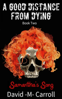 A Good Distance From Dying, Book Two: Samantha's Song(2 A Good Distance from Dying)
