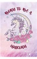 Born to Be a Unicorn: Unicorn Journal - 120-Page Blank Page Unicorn Notebook - 6 X 9 Perfect Bound Softcover