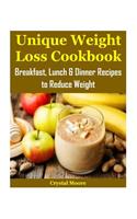 Unique Weight Loss Cookbook: Breakfast, Lunch & Dinner Recipes to Reduce Weight