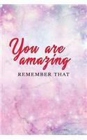 You Are Amazing Remember That: Motivational Journal - 120-Page Blank Page Inspirational Notebook - 6 X 9 Perfect Bound Softcover(Motivational Journals)