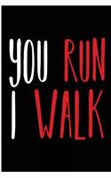 You Run I Walk: Blank Lined Journal - Journals for Runners, 10k, Running Log Book