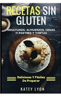 Recetas Sin Gluten.: Desayunos, Almuerzos, Cenas, 11 Postres Y Tortas. Deliciosas Y Fáciles de Preparar