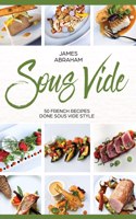 Sous Vide: 50 French Recipes Done Sous Vide Style(4 Sous Vide)