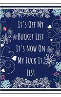 It's Off My Bucket List It's Now on My Fuck It List: Attitude Dot Grid Journal Diary 6 X 9 Dotted 110 Pages Planner for Notes, Lists, Writing Goals and Checking Them Off for Women, Girls and Teens