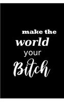 2019 Weekly Planner Funny Saying Make The World Your Bitch 134 Pages: (Notebook, Diary, Blank Book)(2019 Planners Calendars Organizers Datebooks Appointment Books Agendas)