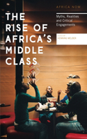The Rise of Africa's Middle Class: Myths, Realities and Critical Engagements(Africa Now)