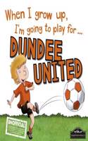 Dundee United When I Grow Up Play For