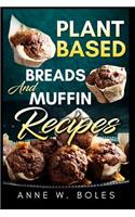 Plant Based Breads and Muffin Recipes: Beginner's Cookbook to Healthy Plant-Based Eating