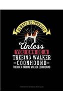 Always Be Yourself Unless You Can Be a Treeing Walker Coonhound Then Be a Treeing Walker Coonhound: Composition Notebook: Wide Ruled