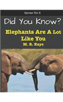 Did You Know? Elephants Are A Lot Like You