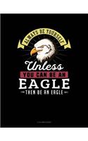 Always Be Yourself Unless You Can Be an Eagle Then Be an Eagle: 5 Column Ledger(360 5 Column Ledger)