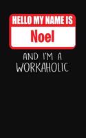 Hello My Name Is Noel: And I'm a Workaholic Lined Journal College Ruled Notebook Composition Book Diary