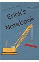 Erick's Notebook: Construction Equipment Crane Cover 6x9 100 Pages Personalized Journal Drawing Notebook(2 Jr Journals and Notebooks for Erick)