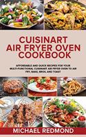 Cuisinart Air Fryer Oven Cookbook: Affordable and Quick Recipes for Your Multi-Functional Cuisinart Air Fryer Oven to Air fry, Bake, Broil and Toast