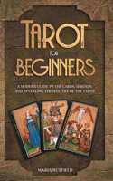 Tarot for Beginners: A Modern Guide to the Cards, Spreads, and Revealing the Mystery of the Tarot