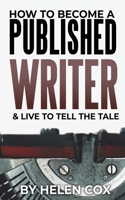 How to Become a Published Writer: & Live to Tell the Tale(2 Advice to Authors Book 2)
