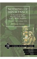 Nothing of Importance. A Record of Eight Months at the Front with a Welsh Battalion October 1915 to June 1916: (English)