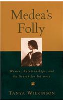 Medea's Folly: Women, Relationships and the Search for Intimacy