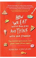 How We Eat with Our Eyes and Think with Our Stomachs