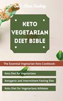 Keto Vegetarian Diet Bible: The Essential Vegetarian Keto Cookbook: Keto Diet for Vegetarians, Ketogenic and Intermittent Fasting Diet, Keto Diet for Vegetarians Athletes