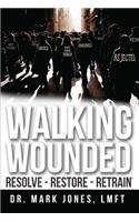 Walking Wounded: Resolve-Resore-Restrain