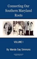 Connecting Our Southern Maryland Roots - Volume 1