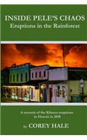 Inside Pele's Chaos: Eruptions in the Rainforest: A Memoir of the Kilauea Eruptions in Hawaii in 2018