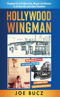 Hollywood Wingman: Hanging Out with Mavericks, Moguls, and Maniacs in LA Show Biz and Lakers Showtime