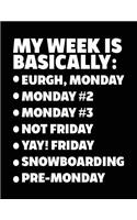 My Week Is Basically: -Eurgh, Monday -Monday #2 -Monday #3 -Not Friday - Yay! Friday - Snowboarding - Pre-Monday: Composition Notebook Journal