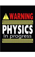 Warning Physics In Progress