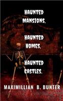 Haunted Castles, Haunted Mansions, Haunted Houses