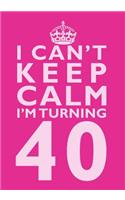I Can't Keep Calm I'm Turning 40 Birthday Gift Notebook (7 x 10 Inches): Novelty Gag Gift Book for Men and Women Turning 40 (40th Birthday Present)(Humorous and Hilarious Books Under 10 Dollars for Moms, Girl)