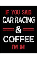 If You Said Car Racing & Coffee I'm in: Blank Sketch, Draw and Doodle Book