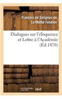 Dialogues Sur l'Éloquence Et Lettre À l'Académie: , Précédés de l'Éloge de Fénelon Par Le Cardinal Maury