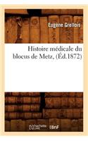 Histoire Médicale Du Blocus de Metz, (Éd.1872)