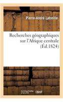 Recherches Géographiques Sur l'Afrique Centrale