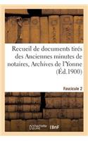 Recueil de Documents Tirés Des Anciennes Minutes de Notaires, Archives de l'Yonne Fascicule 2