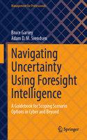 Navigating Uncertainty Using Foresight Intelligence: A Guidebook for Scoping Scenario Options in Cyber and Beyond