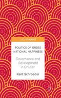 Politics of Gross National Happiness: Governance and Development in Bhutan