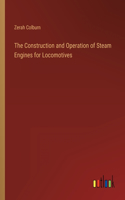 Construction and Operation of Steam Engines for Locomotives